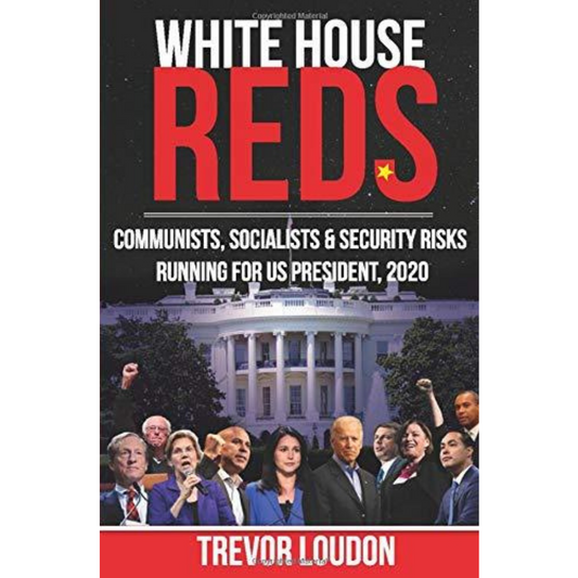 WHITE HOUSE REDS: Communists, Socialists & Security Risks Running for US President, By Trevor Loudon